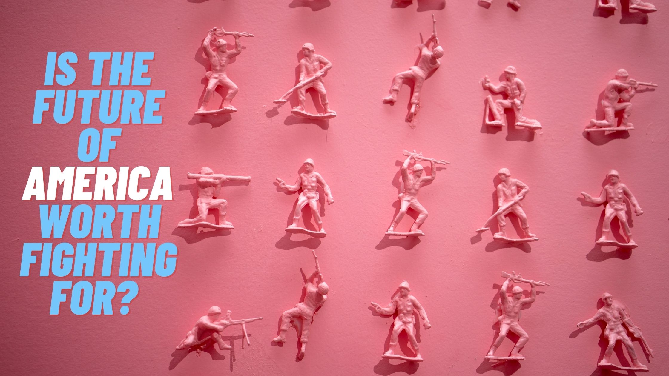 Is The Future of America Worth Fighting For?