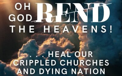Oh God, Rend the Heavens and Heal our Crippled Churches and Dying Nation