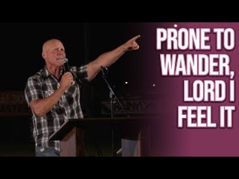 Prone to Wander, Lord I Feel It