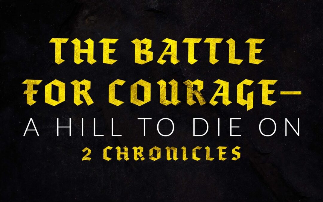 The Battle for Courage—A Hill to Die On