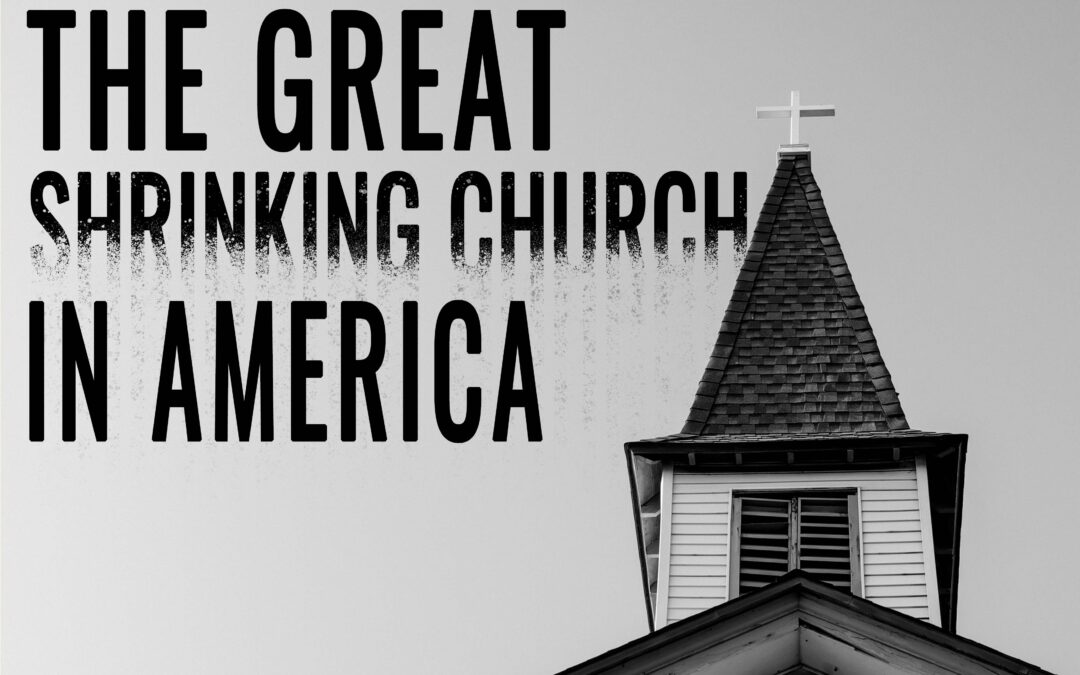 THE GREAT shrinking CHURCH IN AMERICA
