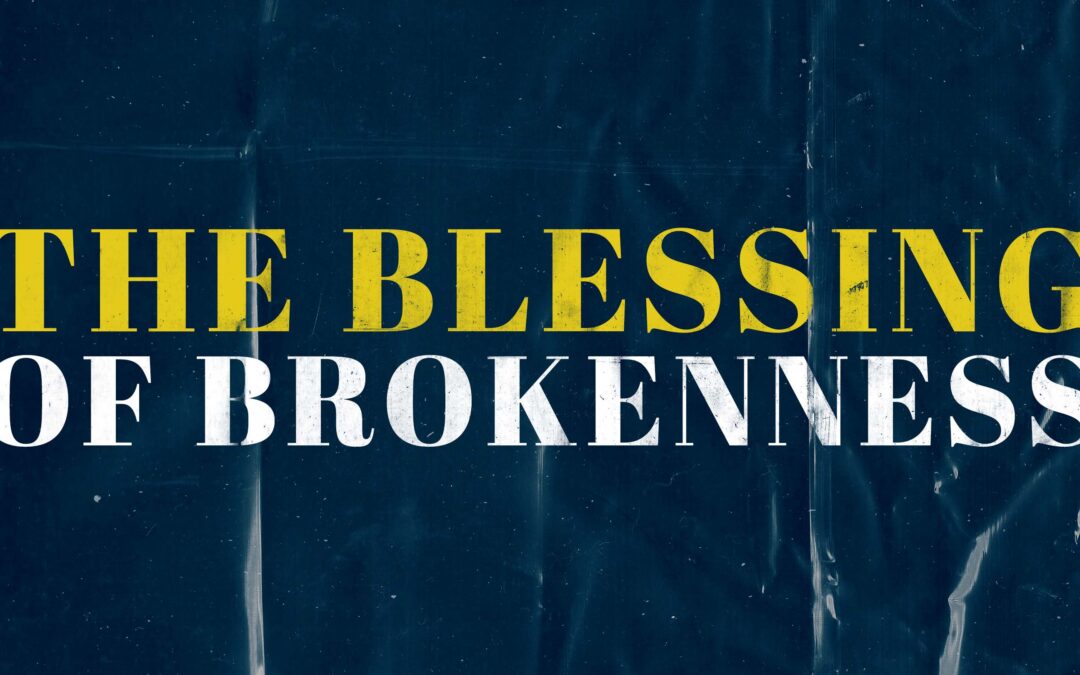 The Blessing of Brokenness—Broken yet Unbreakable