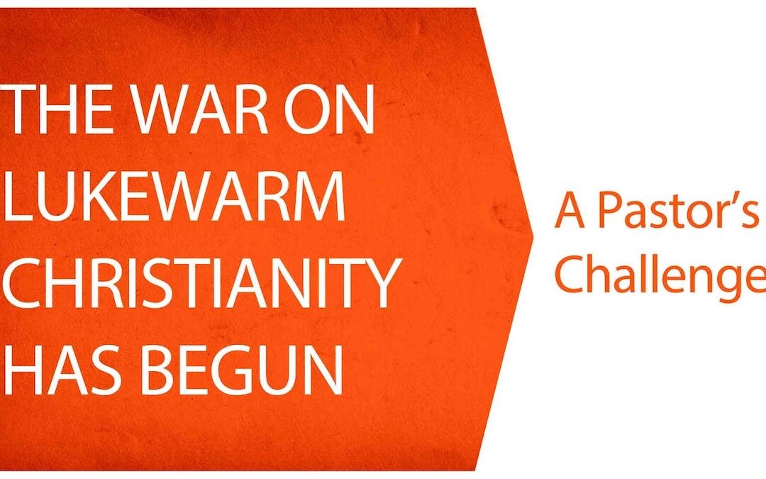 The War on Lukewarm Christianity has Begun: Will You Fight?