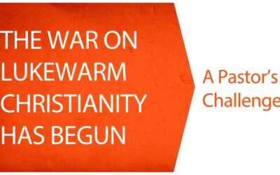 The War on Lukewarm Christianity has Begun: Will You Fight?