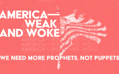 America—Weak and Woke—We Need More Prophets, Not Puppets