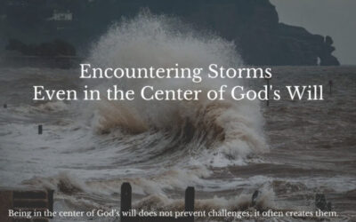 Encountering Storms Even in the Center of God’s Will
