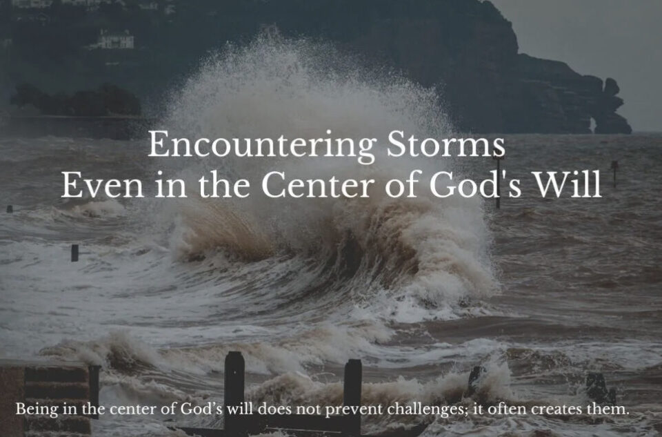 Encountering Storms Even in the Center of God’s Will
