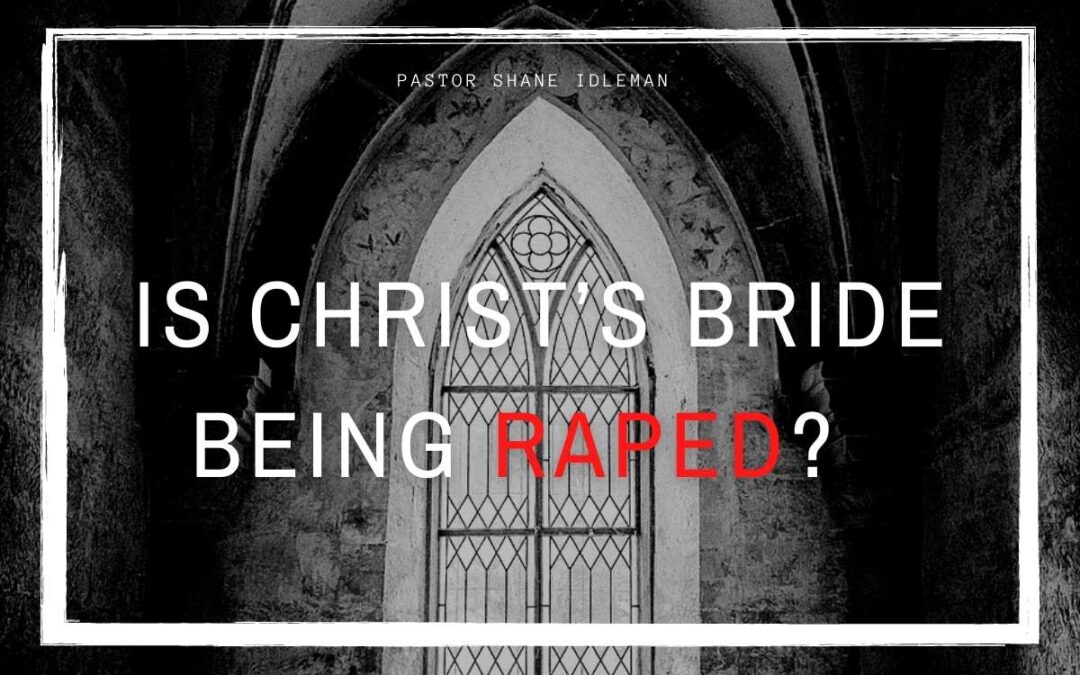 Is the Bride of Christ Being Raped?