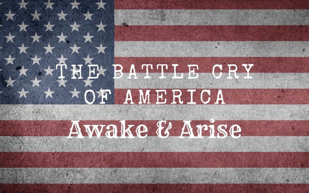 The Battle Cry of America — Awake and Arise!