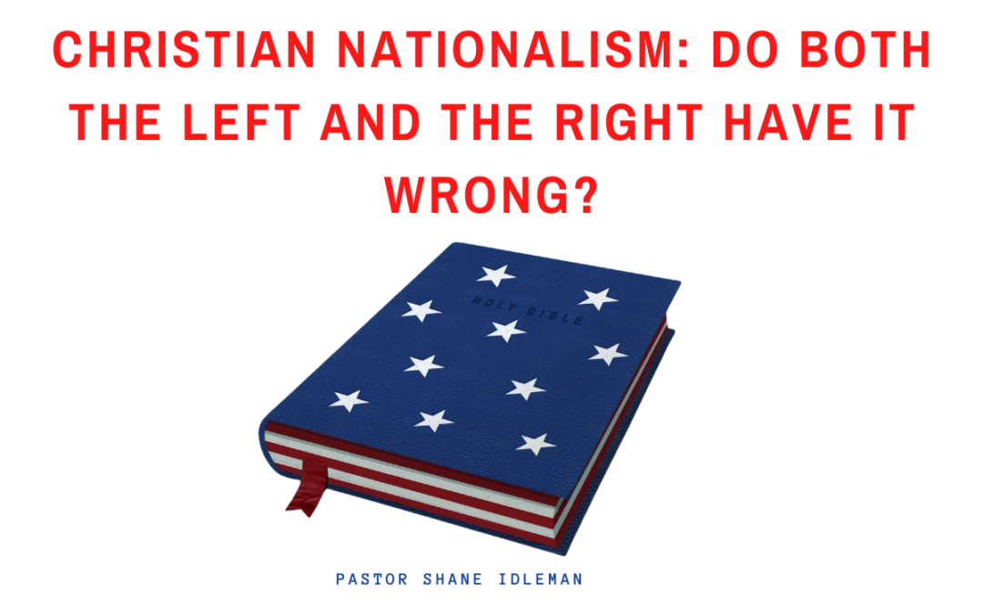 Christian Nationalism: Do Both the Left and the Right Have it Wrong?
