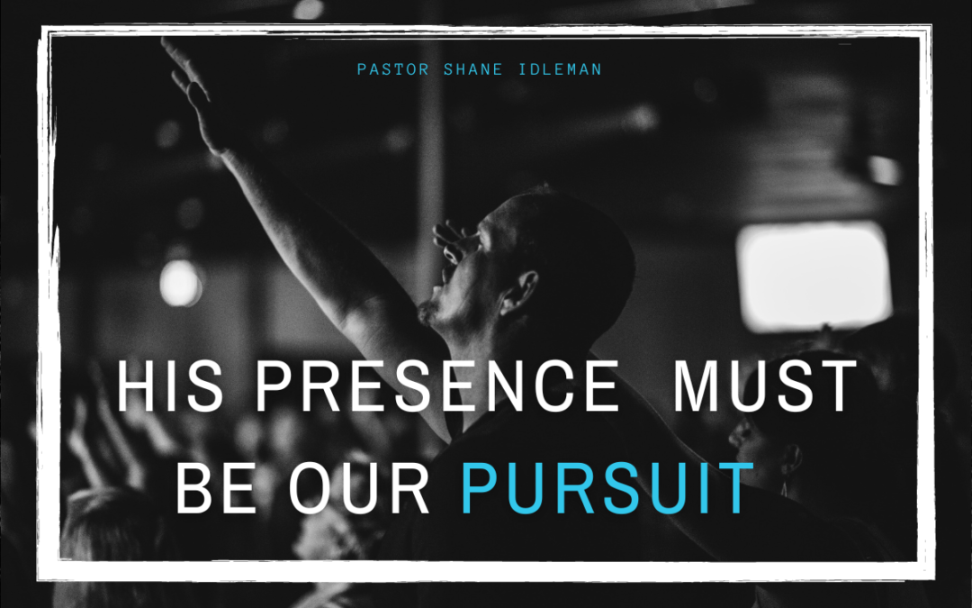 His Presence Must be Our Pursuit