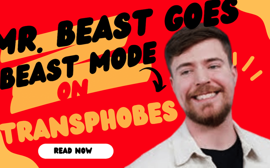 MrBeast Goes Beast Mode on Transphobes