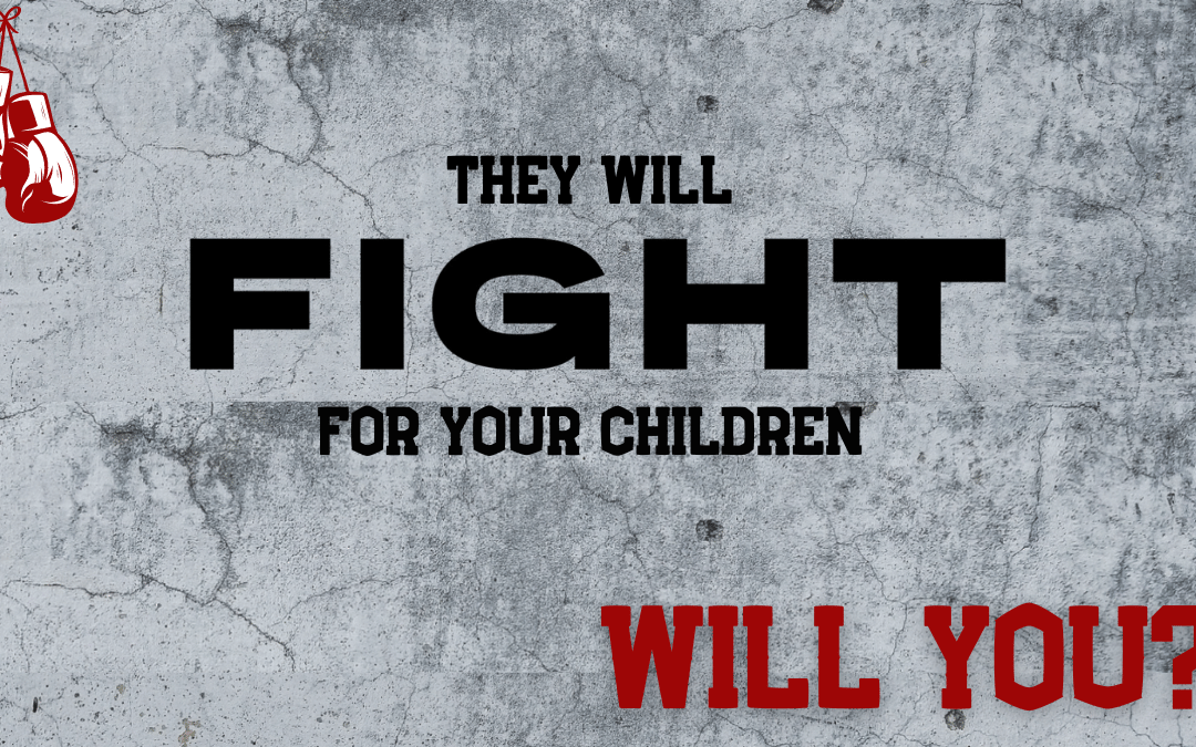 They Will Fight for Your Children — Will You?