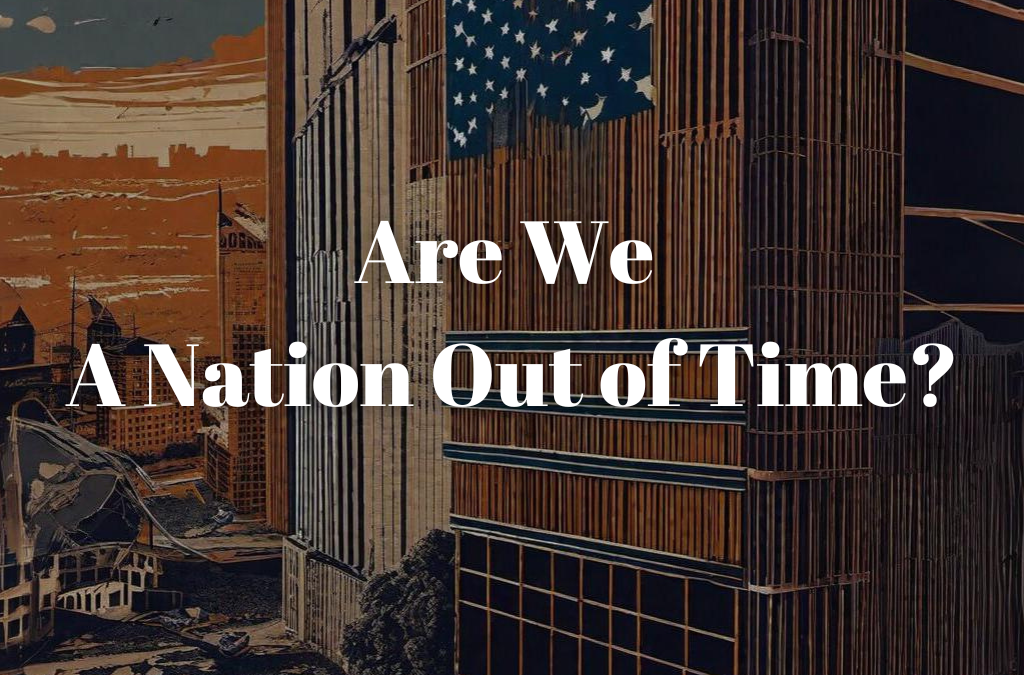 Are We A Nation Out of Time?