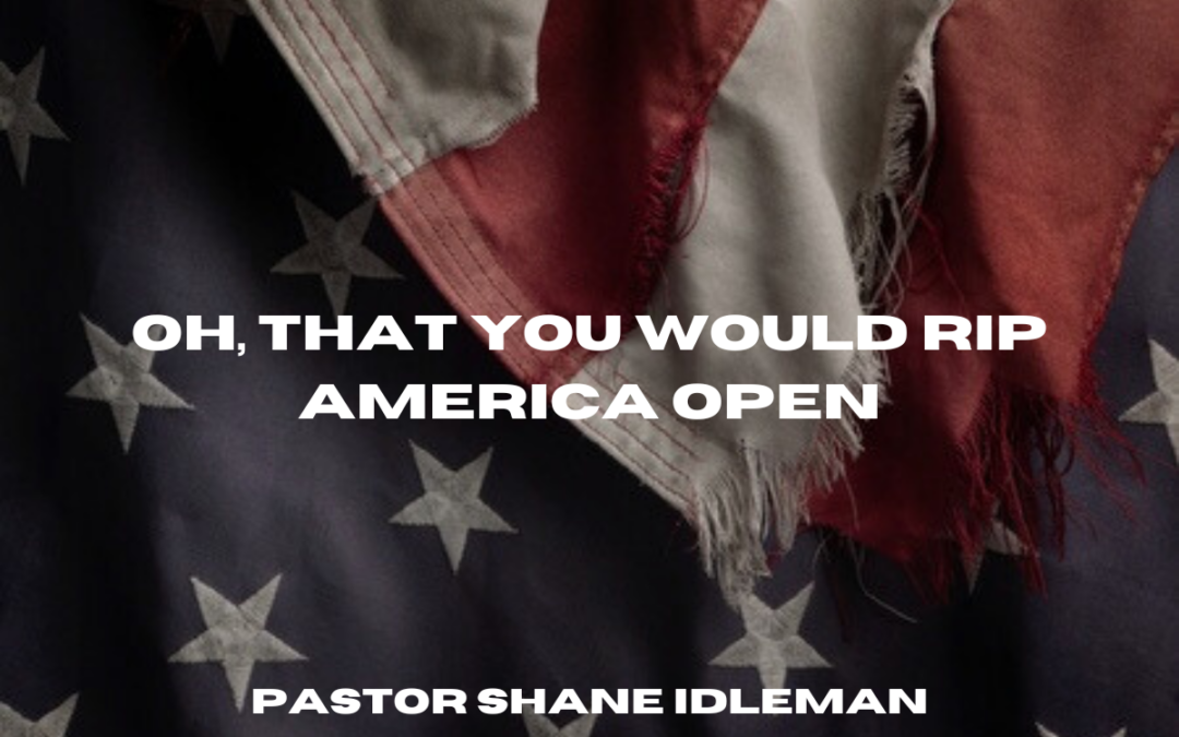 Oh, That You Would Rip America Open