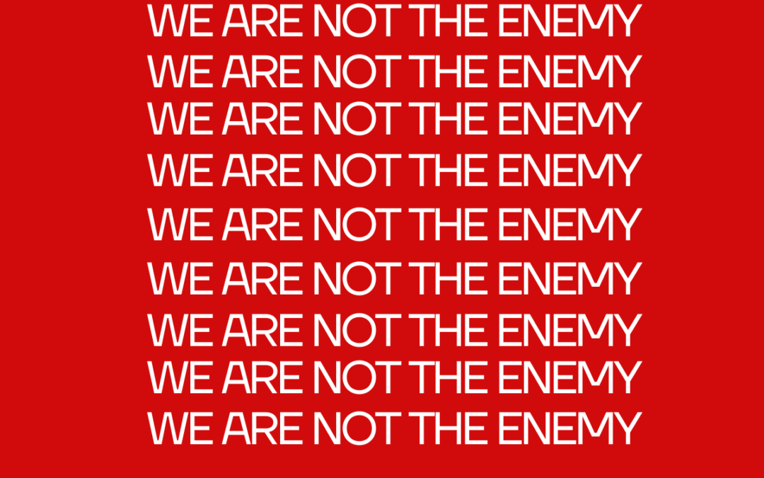 A Letter to the Left — We Are Not the Enemy