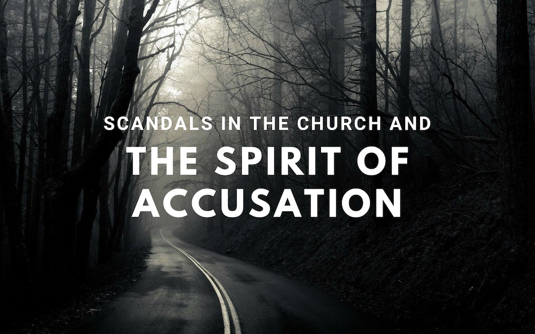 Scandals in the Church and the Spirit of Accusation