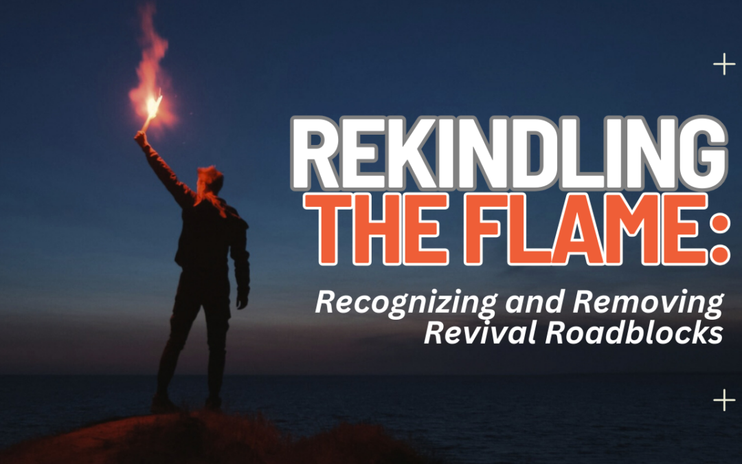 Rekindling the Flame: Recognizing and Removing Revival Roadblocks