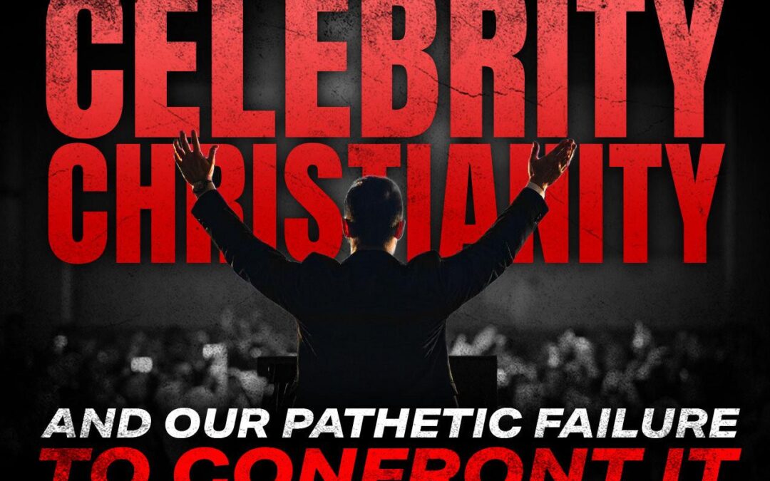 Celebrity Christianity & Our Pathetic Failure To Confront It