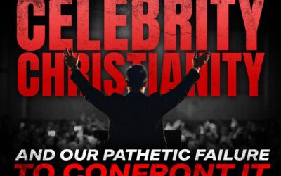 Celebrity Christianity & Our Pathetic Failure To Confront It