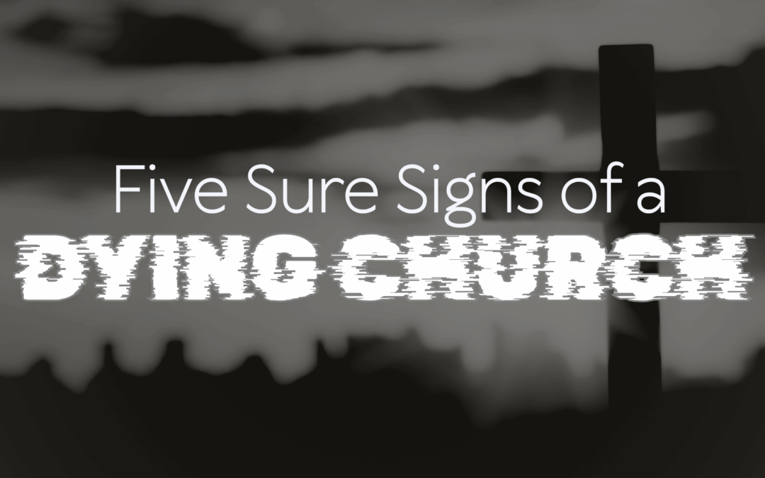 Five Sure Signs of a Dying Church