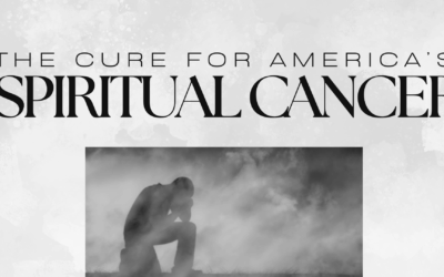 The Cure for America’s Spiritual Cancer