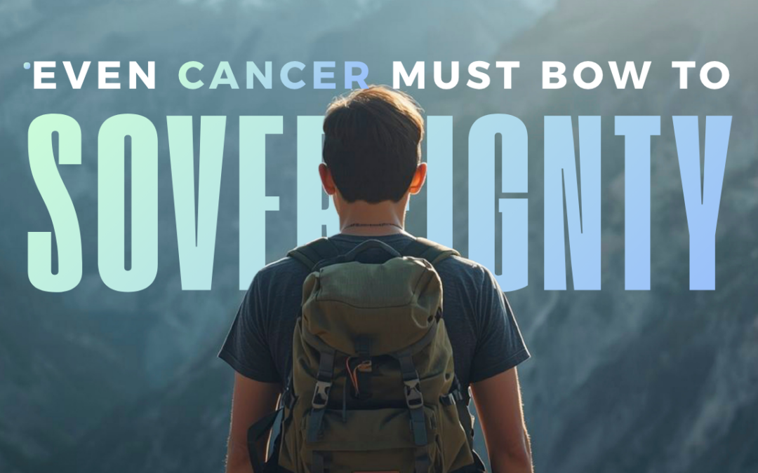 Even Cancer Must Bow to Sovereignty: His Sovereignty is My Sanity