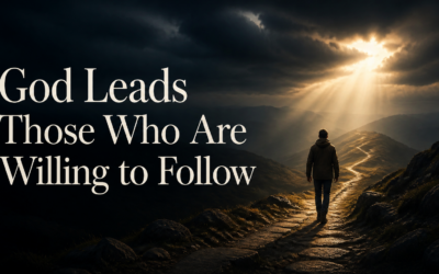 God Leads Those Who Are Willing to Follow